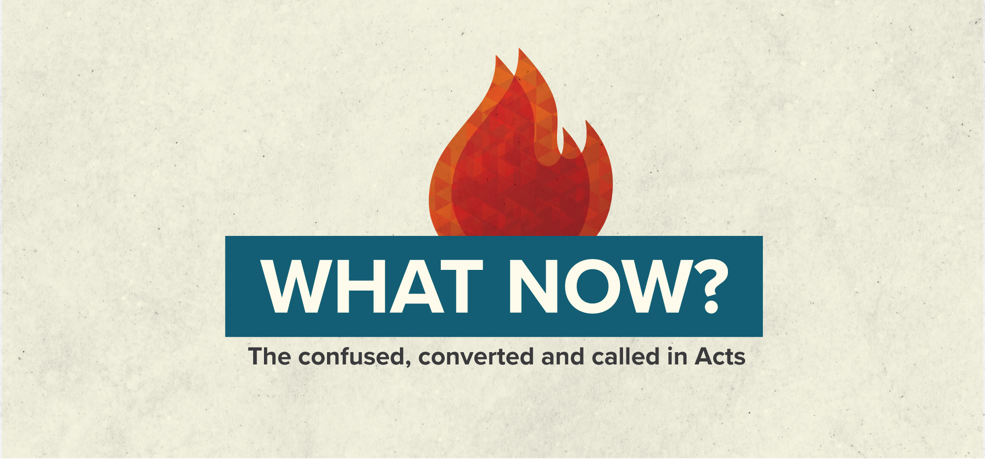 What Now? The converted, confused, and called in Acts.
